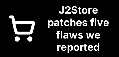 J2Store 3.3.22, 4.0.22 and 4.1.7 fix five flaws we reported