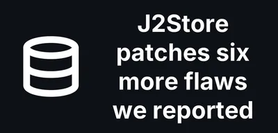 Six more J2Store flaws fixed in 3.3.23, 4.0.23 and 4.1.8