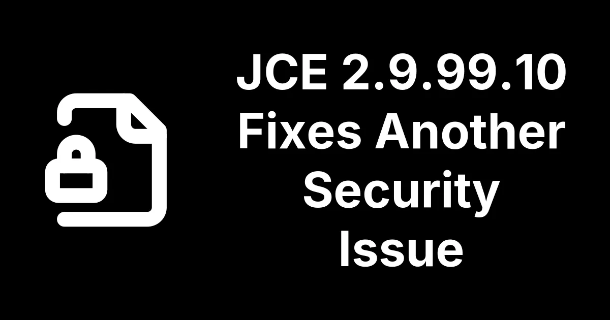 JCE 2.9.99.10 Fixes Another Security Issue