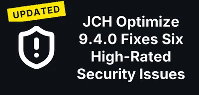 JCH Optimize 9.4.0 Fixes Six High-Rated Security Issues in the Joomla Extension