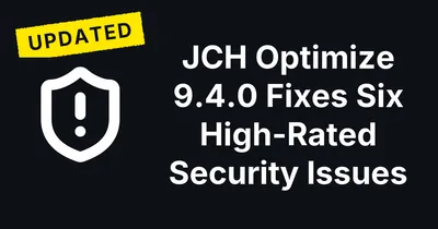 JCH Optimize 9.4.0 Fixes Six High-Rated Security Issues in the Joomla Extension