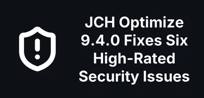 JCH Optimize 9.4.0 Fixes Six High-Rated Security Issues in the Joomla Extension