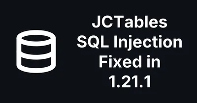JCTables for Joomla: Unauthenticated SQL Injection Fixed in 1.21.1