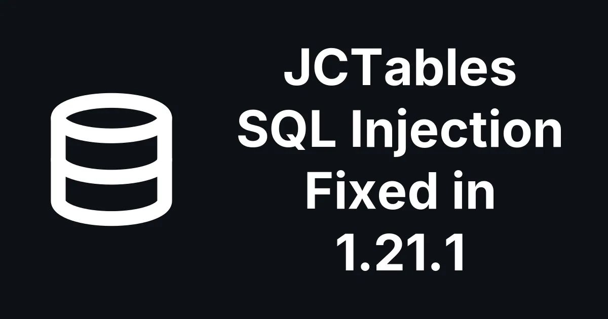 JCTables for Joomla: Unauthenticated SQL Injection Fixed in 1.21.1