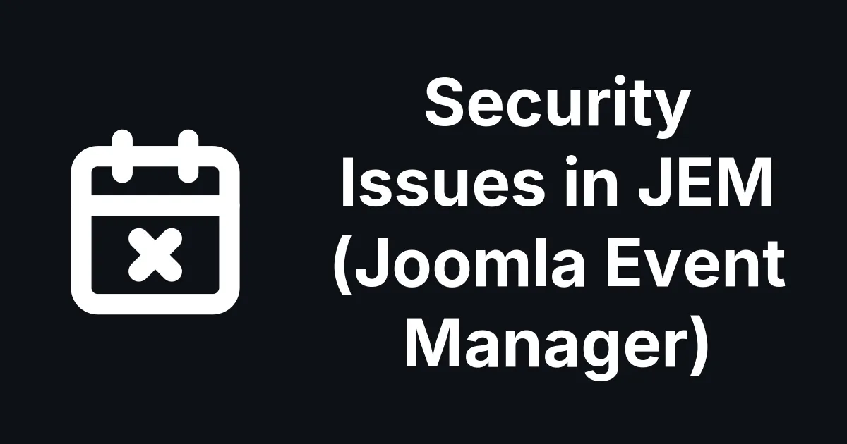 Five Security Issues in JEM (Joomla Event Manager), and No Stable Fix Yet