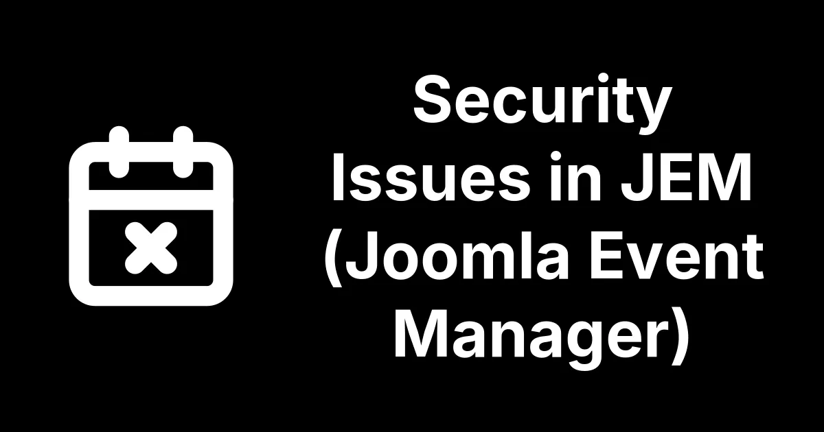 Five Security Issues in JEM (Joomla Event Manager), and No Stable Fix Yet