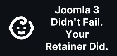 Joomla 3 Didn't Fail. Your Retainer Did.