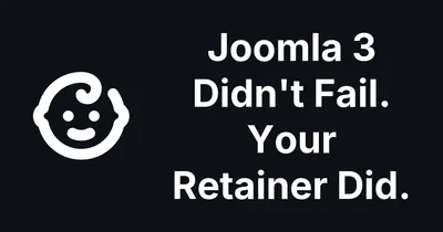 Joomla 3 Didn't Fail. Your Retainer Did.