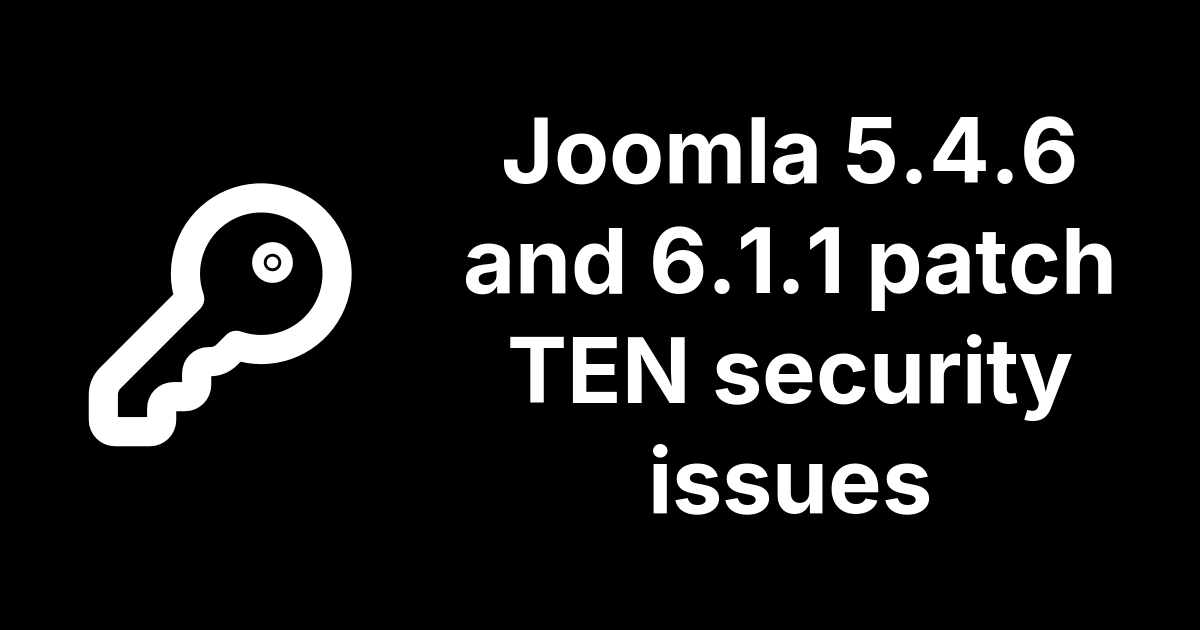 Joomla 5.4.6 and 6.1.1 ten security patches