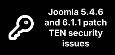 Joomla 5.4.6 and 6.1.1 Patch TEN Security Issues