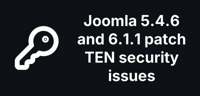 Joomla 5.4.6 and 6.1.1 Patch TEN Security Issues