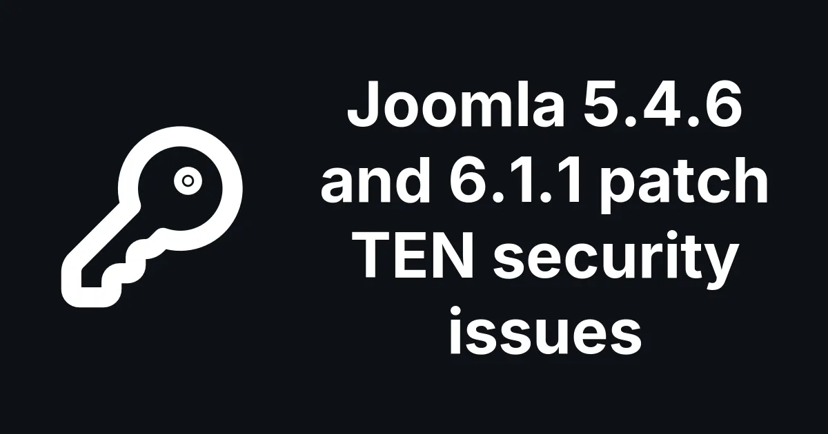 Joomla 5.4.6 and 6.1.1 Patch TEN Security Issues