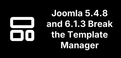 Joomla 5.4.8 and 6.1.3 Break the Template Manager