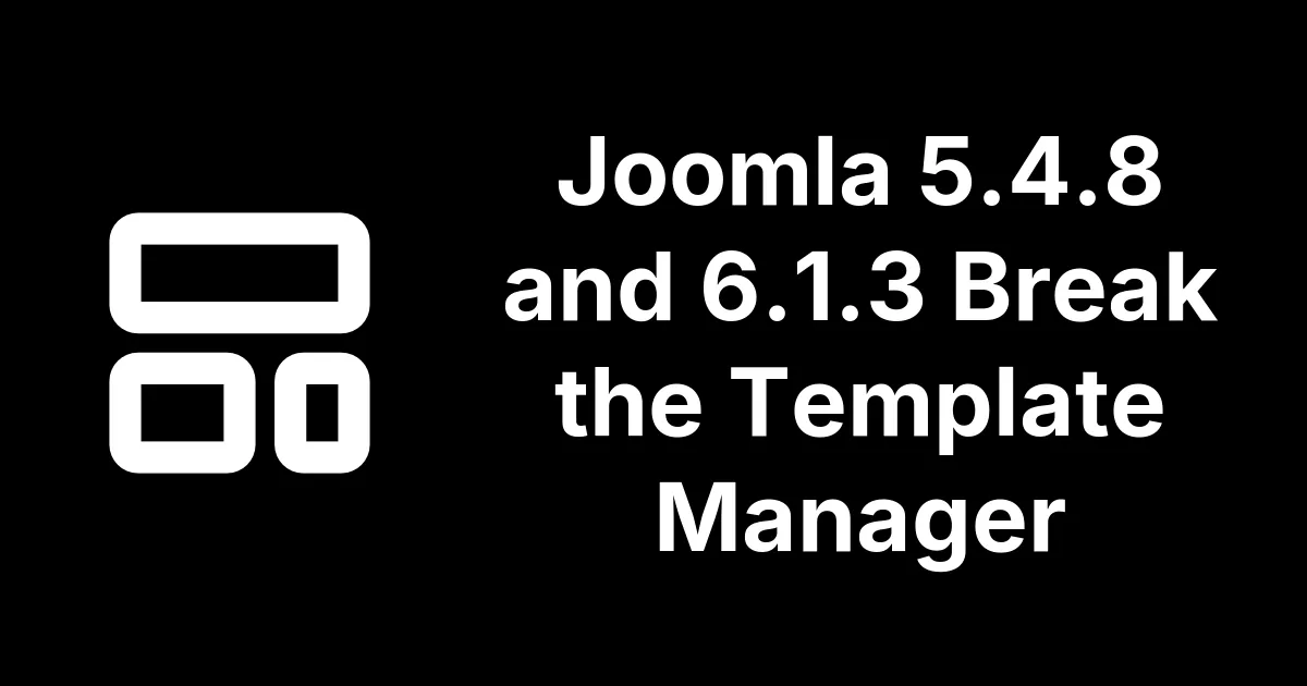 Joomla 5.4.8 and 6.1.3 Break the Template Manager