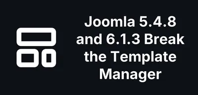 Joomla 5.4.8 and 6.1.3 Break the Template Manager