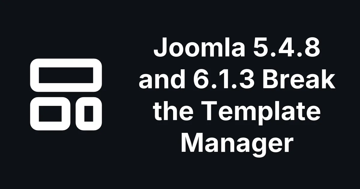 Joomla 5.4.8 and 6.1.3 Break the Template Manager
