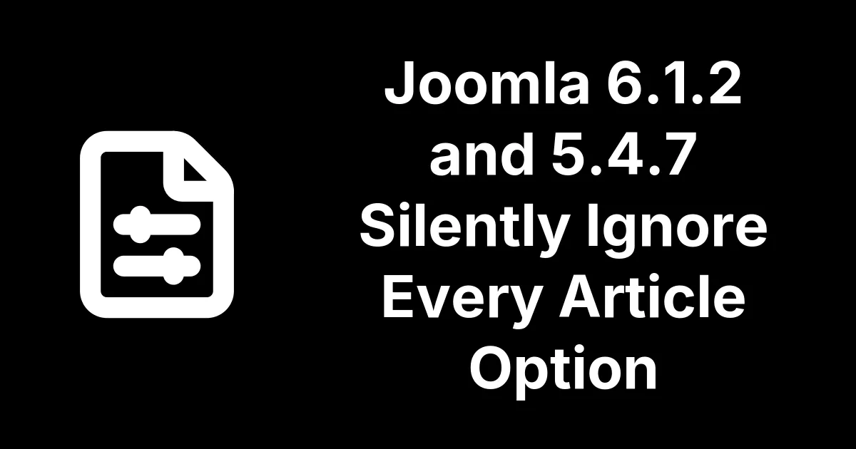 Joomla 6.1.2 and 5.4.7 Silently Ignore Every Article Option