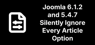 Joomla 6.1.2 and 5.4.7 Silently Ignore Every Article Option