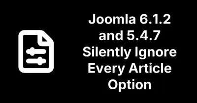 Joomla 6.1.2 and 5.4.7 Silently Ignore Every Article Option