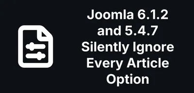 Joomla 6.1.2 and 5.4.7 Silently Ignore Every Article Option