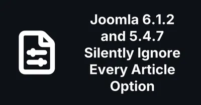 Joomla 6.1.2 and 5.4.7 Silently Ignore Every Article Option