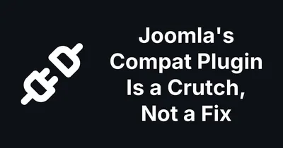 Joomla's Compat Plugin Is a Crutch, Not a Fix