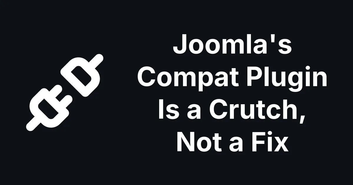 Joomla's Compat Plugin Is a Crutch, Not a Fix