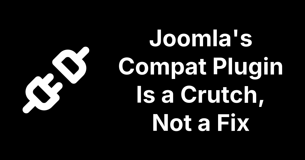 Joomla Compat Plugin Is A Crutch