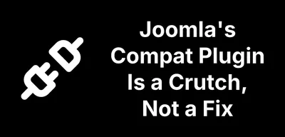Joomla's Compat Plugin Is a Crutch, Not a Fix
