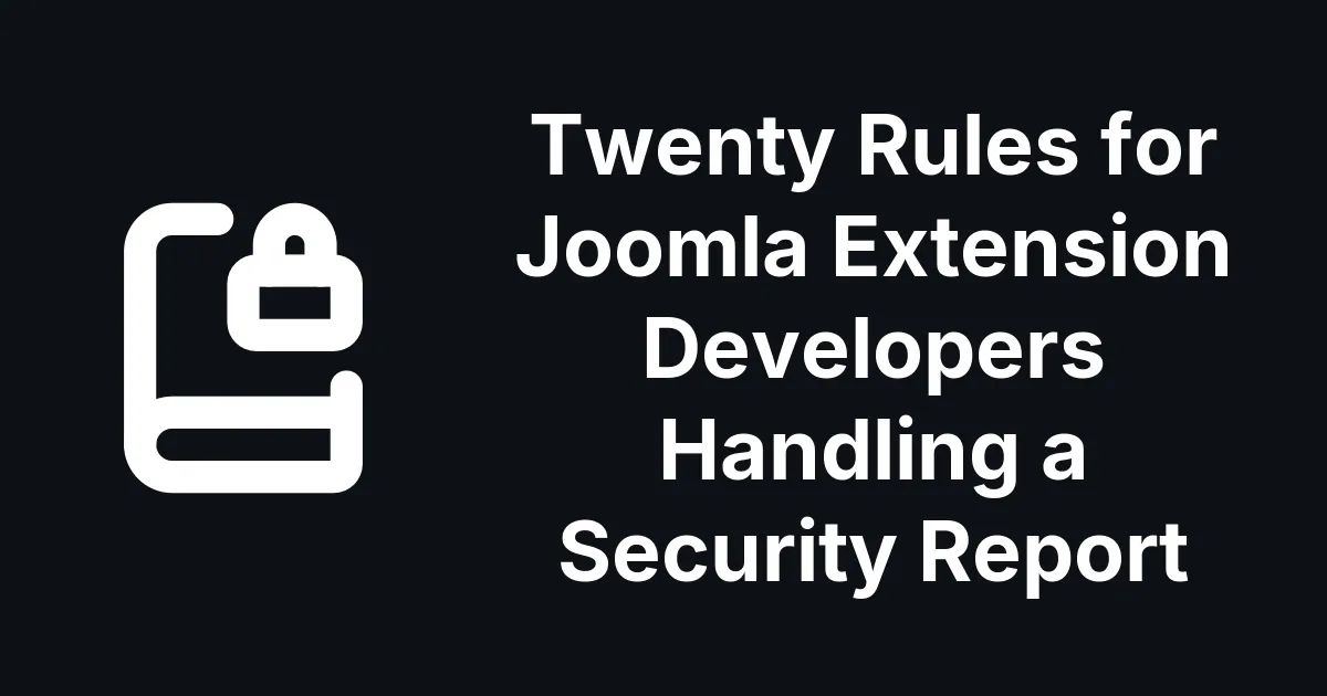 Twenty Rules for Joomla Extension Developers Handling a Security Report