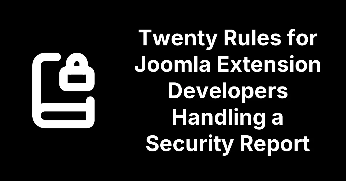 Twenty Rules for Joomla Extension Developers Handling a Security Report
