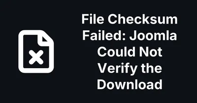 What Does File Checksum Failed Mean in a Joomla Update, and How Do You Fix It?