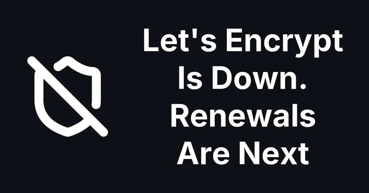 Let's Encrypt Is Down. Renewals Are Next