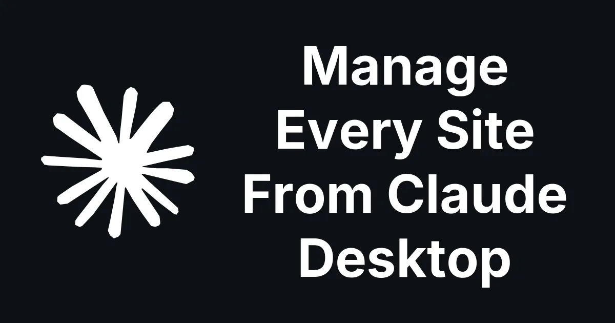 Manage Every Site From Claude Desktop or other AI tools