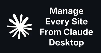 Manage Every Site From Claude Desktop or other AI tools