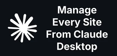 Manage Every Site From Claude Desktop or other AI tools