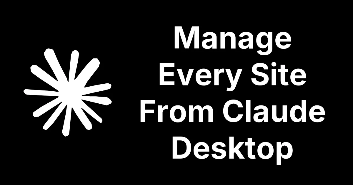 Manage Every Site From Claude Desktop or other AI tools
