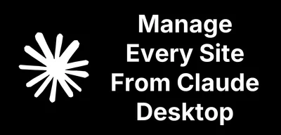 Manage Every Site From Claude Desktop or other AI tools