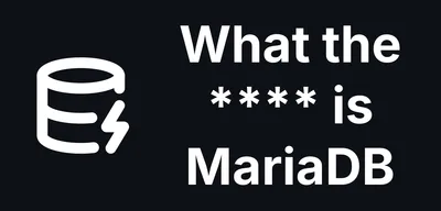 What Is MariaDB and Why You Have Probably Never Heard of It - but Use It