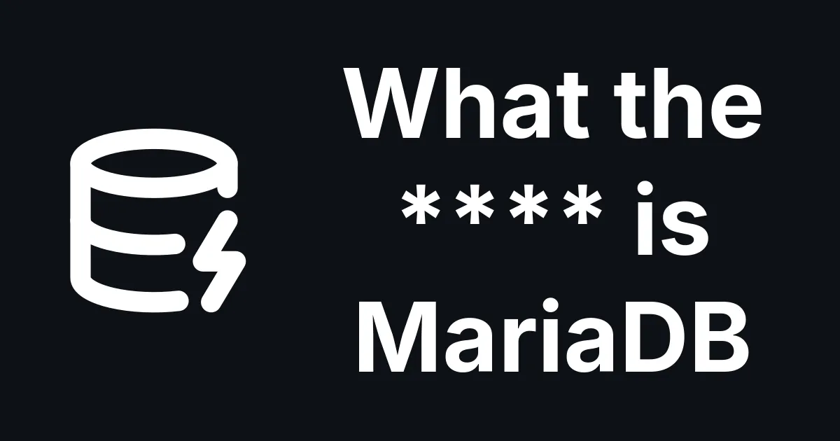 What Is MariaDB and Why You Have Probably Never Heard of It - but Use It