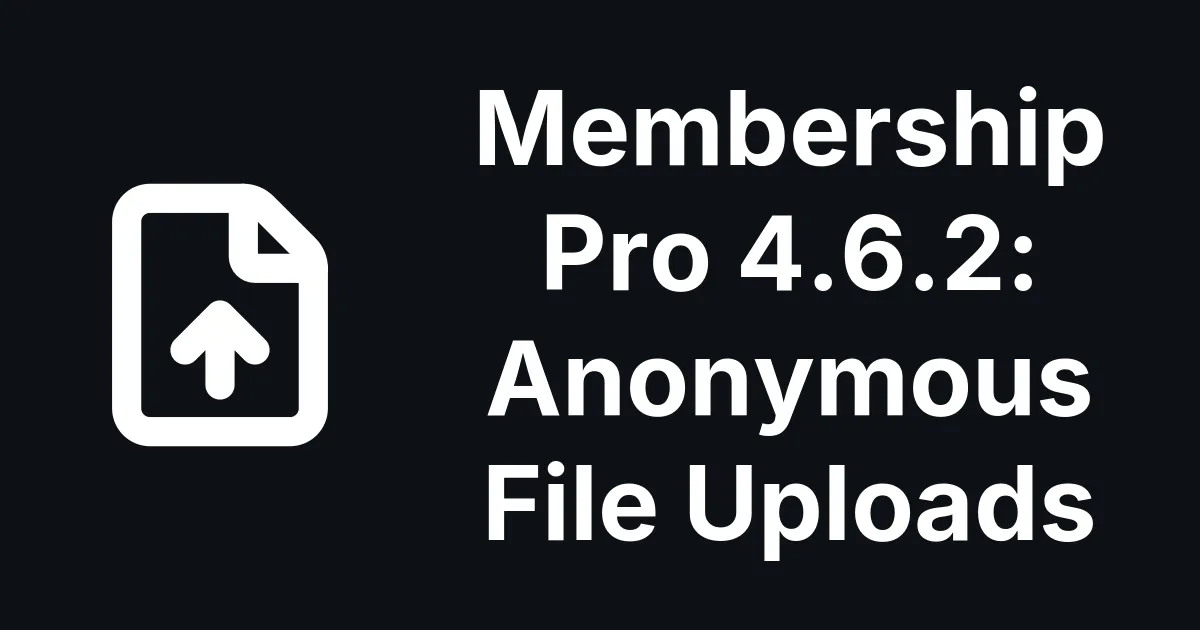 Membership Pro 4.6.2: A Quiet Fix for Anonymous File Uploads