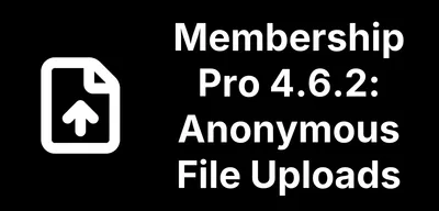 Membership Pro 4.6.2: A Quiet Fix for Anonymous File Uploads