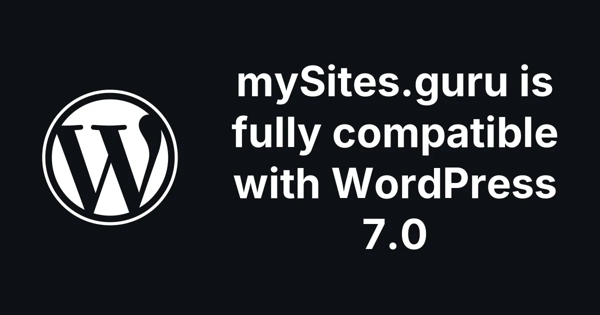 mySites.guru is fully compatible with WordPress 7.0