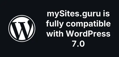 mySites.guru is fully compatible with WordPress 7.0