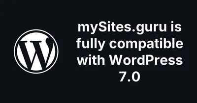 mySites.guru is fully compatible with WordPress 7.0