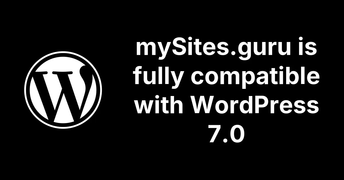 mySites.guru is fully compatible with WordPress 7.0