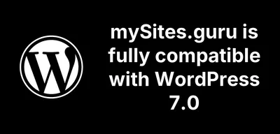 mySites.guru is fully compatible with WordPress 7.0