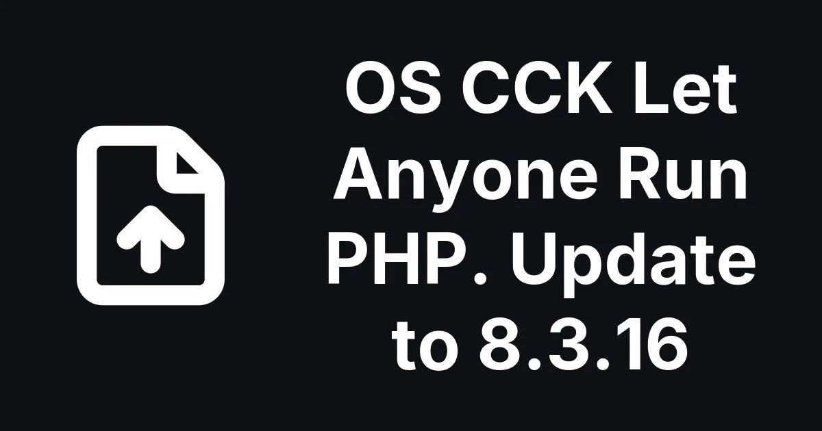 OS CCK 8.3.16 for Joomla Fixes a No-Login PHP Upload and an SQL Injection, but the Updater Still Offers 8.3.14