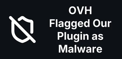 OVH Flagged Our Plugin as Malware. It Is Not, and Here Is the Proof.