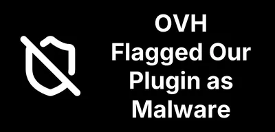 OVH Flagged Our Plugin as Malware. It Is Not, and Here Is the Proof.